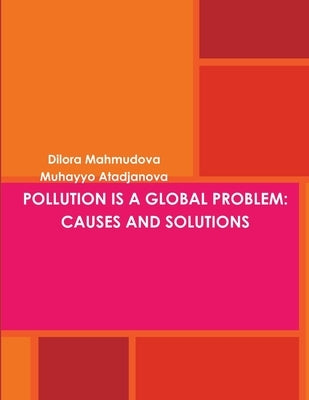 Pollution Is a Global Problem: Causes and Solutions by Mahmudova, Dilora