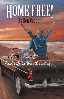 Home FREE!: And Life is Worth Living... by Cooper, Ken