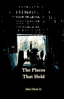 The Places That Hold by Davis, John, Jr.