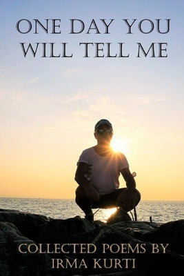 One Day You Will Tell Me: Collected Poems by Gilliland, Paul