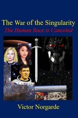 The War of the Singularity: the human race is canceled by Norgarde, Victor