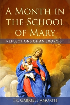 A Month in the School of Mary: Reflections of an Exorcist by Thoman, Bret