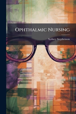 Ophthalmic Nursing by Stephenson, Sydney