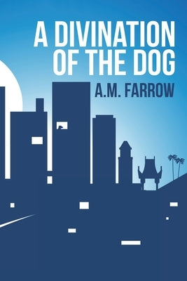 A Divination of the Dog by Farrow, A. M.