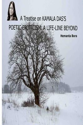 A Treatise on KAMALA DAS'S POETIC-EROTICISM: A Life-Line Beyond by Bora, Hemanta