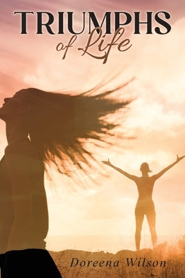 Triumphs of Life by Wilson, Doreena
