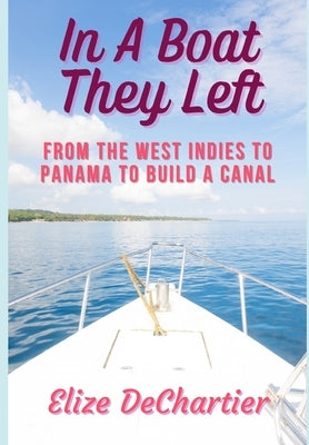 In A Boat They Left: From the West Indies to Panama to Build a Canal by Dolce, Dolce