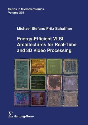 Energy-Efficient VLSI Architectures for Real-Time and 3D Video Processing by Schaffner, Michael Stefano Fritz