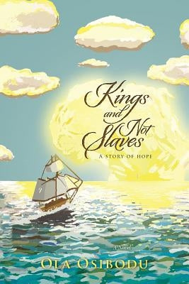 Kings and Not Slaves: A story of hope by Osibodu, Ola