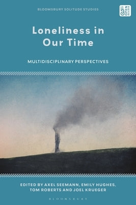 Loneliness in Our Time: Multidisciplinary Perspectives by Seemann, Axel