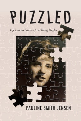 Puzzled: Life Lessons Learned from Doing Puzzles by Smith Jensen, Pauline