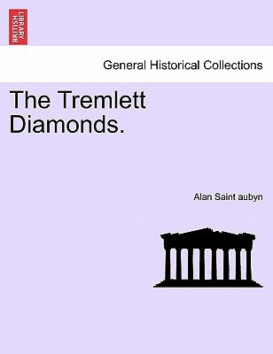 The Tremlett Diamonds. Vol. I by Saint Aubyn, Alan