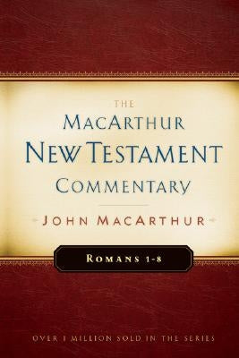 Romans 1-8 MacArthur New Testament Commentary: Volume 15 by MacArthur, John