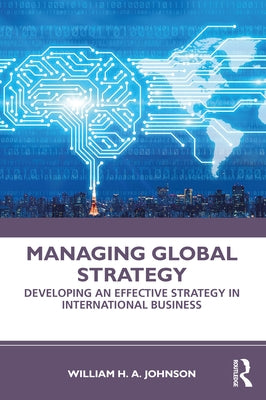 Managing Global Strategy: Developing an Effective Strategy in International Business by Johnson, William H. a.