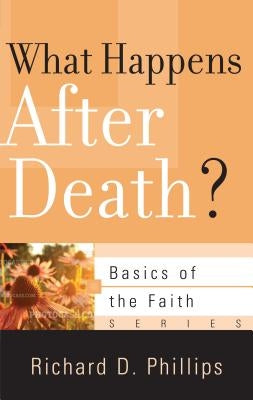 What Happens After Death? by Phillips, Richard D.