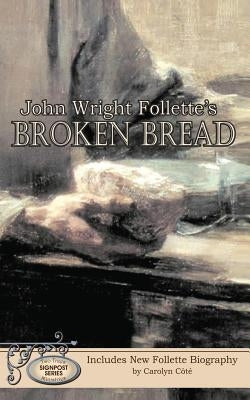 John Wright Follette's Broken Bread by Follette, John Wright