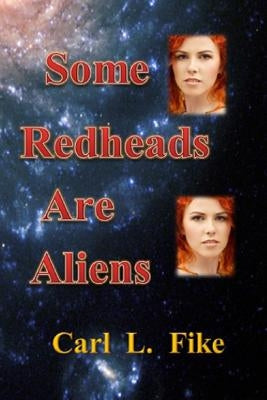 Some Redheads are Aliens by Fike, Carl L.