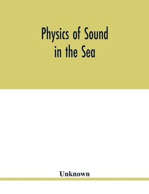 Physics of sound in the sea by Unknown