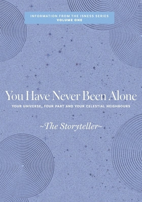 You Have Never Been Alone: Your Universe, Your Part and Your Celestial Neighbours by Storyteller, The