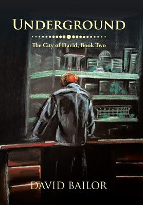 Underground: The City of David, Book Two by Bailor, David