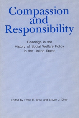 Compassion and Responsibility: Readings in the History of Social Welfare Policy in the United States by Breul, Frank R.