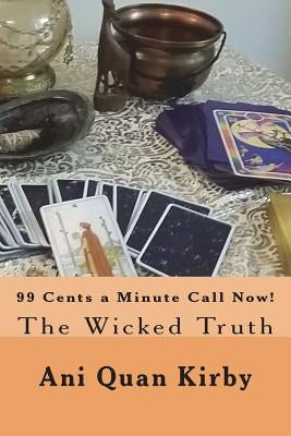 99 Cents a Minute Call Now!: The Wicked Truth by Kurutz, S. A.