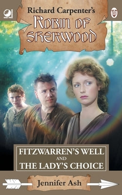 Fitzwarren's Well & The Lady's Choice: from Richard Carpenter's Robin of Sherwood by Ash, Jennifer