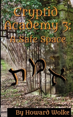Cryptid Academy 3: A Safe Space by Wolke, Howard