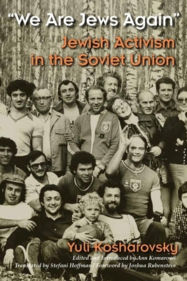 We Are Jews Again: Jewish Activism in the Soviet Union by Kosharovsky, Yuli