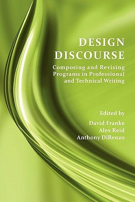 Design Discourse: Composing and Revising Programs in Professional and Technical Writing by Franke, David