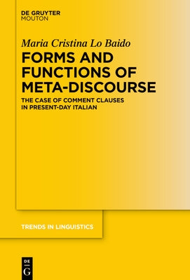 Forms and Functions of Meta-Discourse: The Case of Comment Clauses in Present-Day Italian by Lo Baido, Maria Cristina