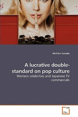 A lucrative double-standard on pop culture by Yamada, Michiko