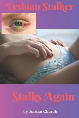 Lesbian Stalker Stalks Again: A young adult college girl investigating the sound of sex from the dorm room of Rosalie the Lesbian Stalker faces domi by Church, Jordan