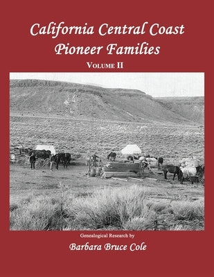 California Central Coast Pioneer Families. Volume II by Cole, Barbara Bruce