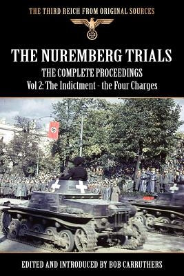 The Nuremberg Trials - The Complete Proceedings Vol 2: The Indictment - the Four Charges by Carruthers, Bob