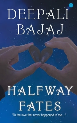 Halfway Fates by Bajaj, Deepali