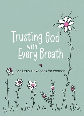 Trusting God with Every Breath: 365 Daily Devotions for Women by Mecham, Amy