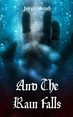 And The Rain Falls by Henri, Jorge