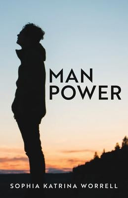 Man Power by Worrell, Sophia Katrina