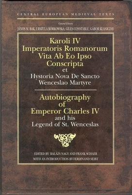Autobiography of Emperor Charles IV and His Legend of St Wenceslas by Nagy, Bal?zs