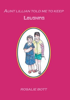 Aunt Lillian Told Me to Keep Laughing by Bott, Rosalie