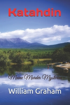 Katahdin: Maine Murder Mysteries by Graham, William