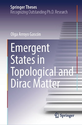 Emergent States in Topological and Dirac Matter by Arroyo Gascón, Olga