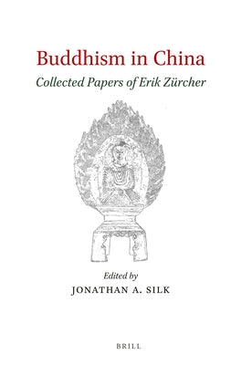Buddhism in China: Collected Papers of Erik Zürcher by Zürcher, Erik