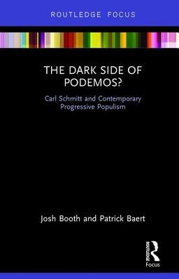 The Dark Side of Podemos?: Carl Schmitt and Contemporary Progressive Populism by Booth, Josh