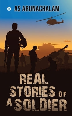 Real Stories of a Soldier by As Arunachalam