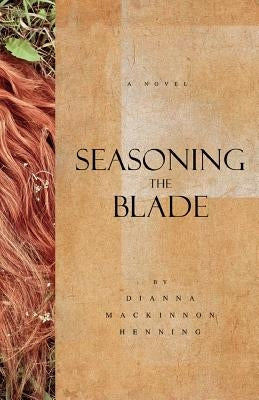 Seasoning the Blade by Henning, Dianna MacKinnon