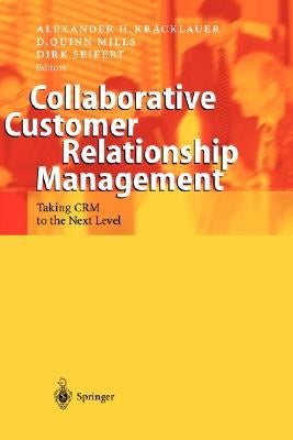 Collaborative Customer Relationship Management: Taking Crm to the Next Level by Kracklauer, Alexander H.