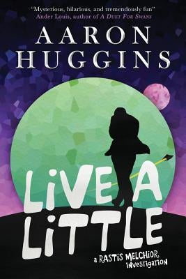 Live a Little: A Rastis Melchior Investigation by Huggins, Aaron