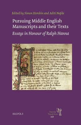 Pursuing Middle English Manuscripts and Their Texts: Essays in Honour of Ralph Hanna by Horobin, Simon